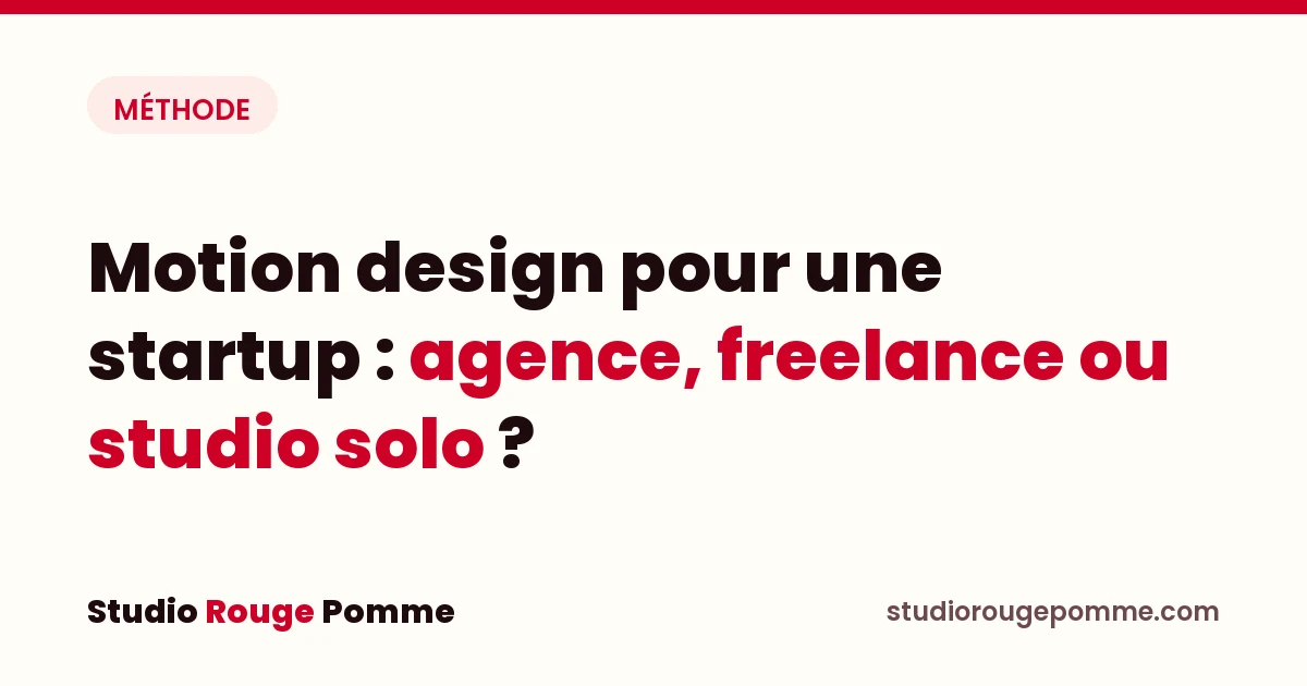 Couverture de l'article : Motion design pour une startup : agence spécialisée, freelance ou studio solo ?